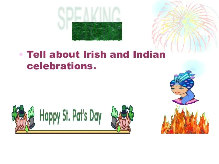 Tell about Irish and Indian celebrations. SPEAKING