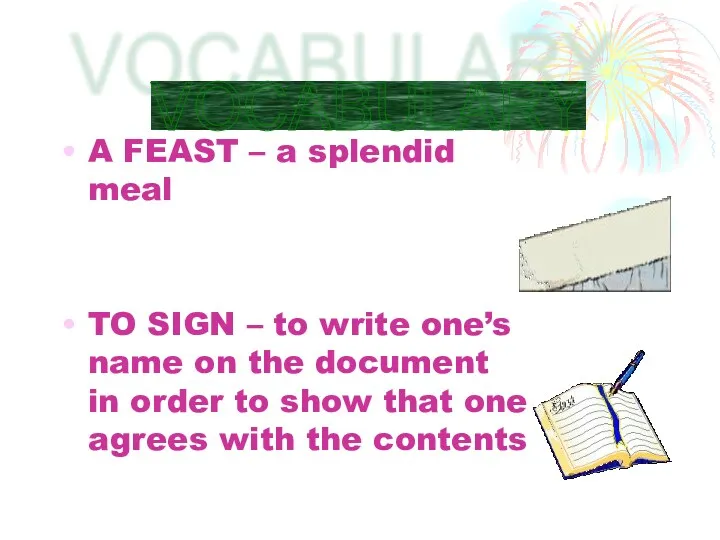 A FEAST – a splendid meal TO SIGN – to