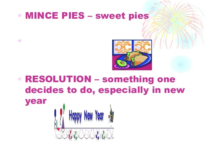 MINCE PIES – sweet pies RESOLUTION – something one decides to do, especially in new year