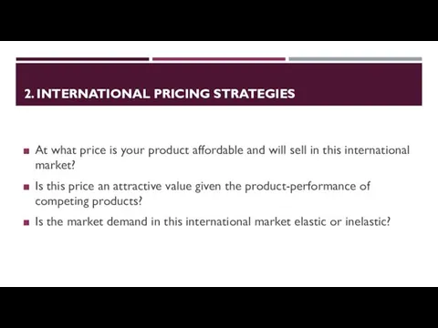 2. INTERNATIONAL PRICING STRATEGIES At what price is your product