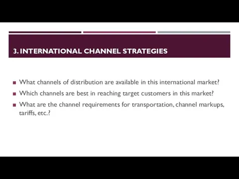 3. INTERNATIONAL CHANNEL STRATEGIES What channels of distribution are available