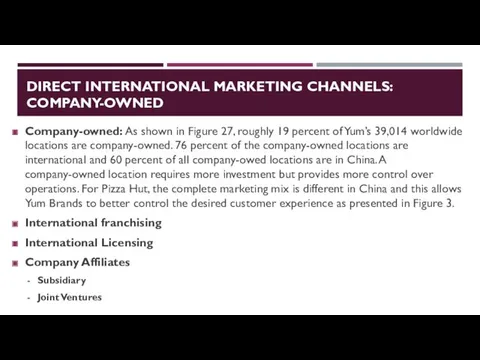 DIRECT INTERNATIONAL MARKETING CHANNELS: COMPANY-OWNED Company-owned: As shown in Figure