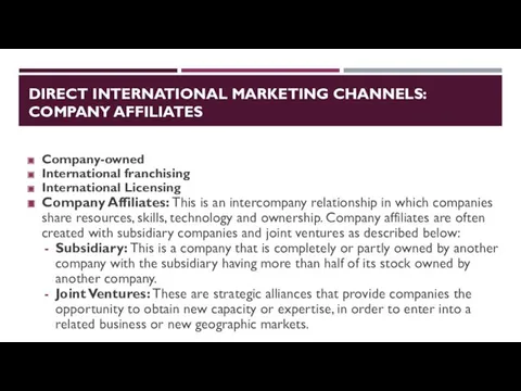 DIRECT INTERNATIONAL MARKETING CHANNELS: COMPANY AFFILIATES Company-owned International franchising International