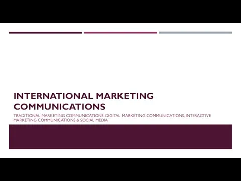 INTERNATIONAL MARKETING COMMUNICATIONS TRADITIONAL MARKETING COMMUNICATIONS, DIGITAL MARKETING COMMUNICATIONS, INTERACTIVE MARKETING COMMUNICATIONS & SOCIAL MEDIA