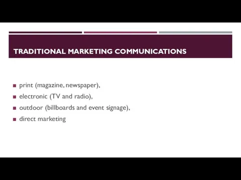 TRADITIONAL MARKETING COMMUNICATIONS print (magazine, newspaper), electronic (TV and radio),