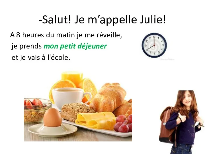 -Salut! Je m’appelle Julie! A 8 heures du matin je