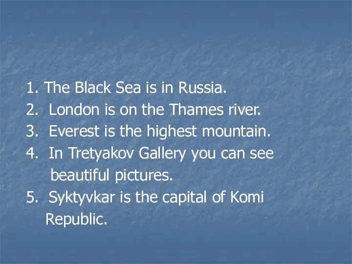 1. The Black Sea is in Russia. 2. London is