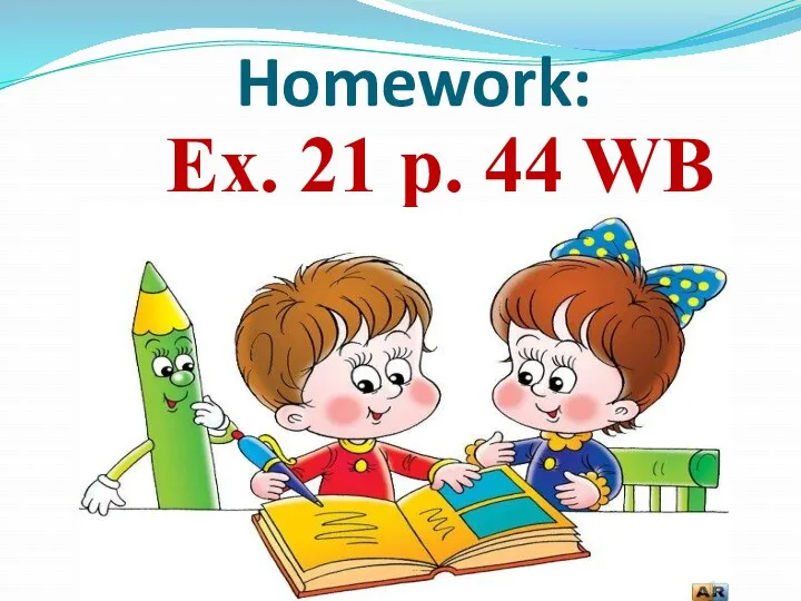 Homework: Ex. 21 p. 44 WB