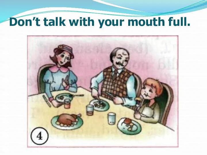 Don’t talk with your mouth full.