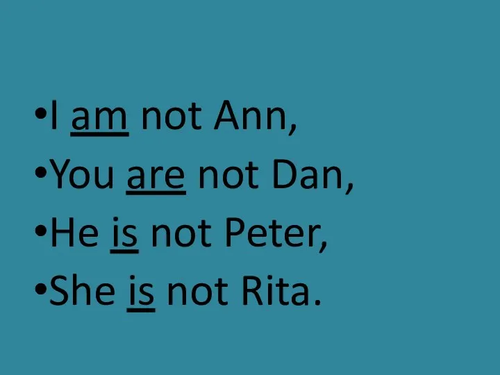 I am not Ann, You are not Dan, He is not Peter, She is not Rita.