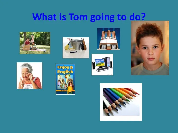 What is Tom going to do?