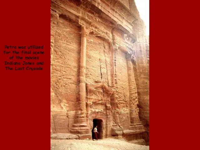 Petra was utilized for the final scene of the movies Indiana Jones and The Last Crusade