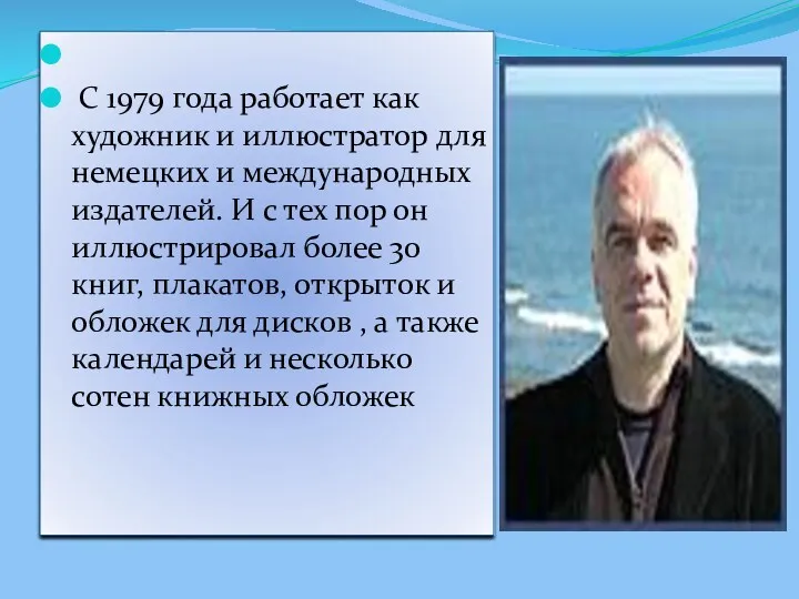 С 1979 года работает как художник и иллюстратор для немецких