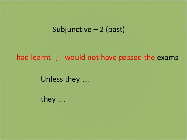 Subjunctive – 2 (past) Unless they … they … had