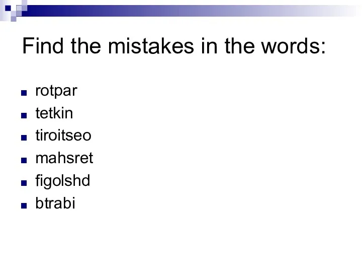 Find the mistakes in the words: rotpar tetkin tiroitseo mahsret figolshd btrabi