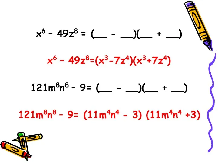 x6 – 49z8 = (__ - __)(__ + __) x6