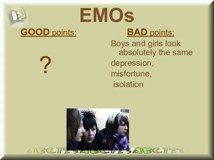 EMOs GOOD points: ? BAD points: Boys and girls look absolutely the same depression, misfortune, isolation