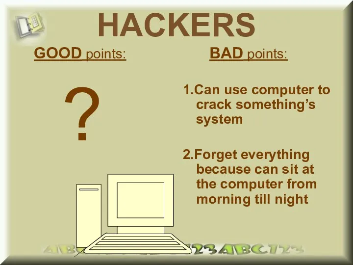 HACKERS GOOD points: ? BAD points: 1.Can use computer to