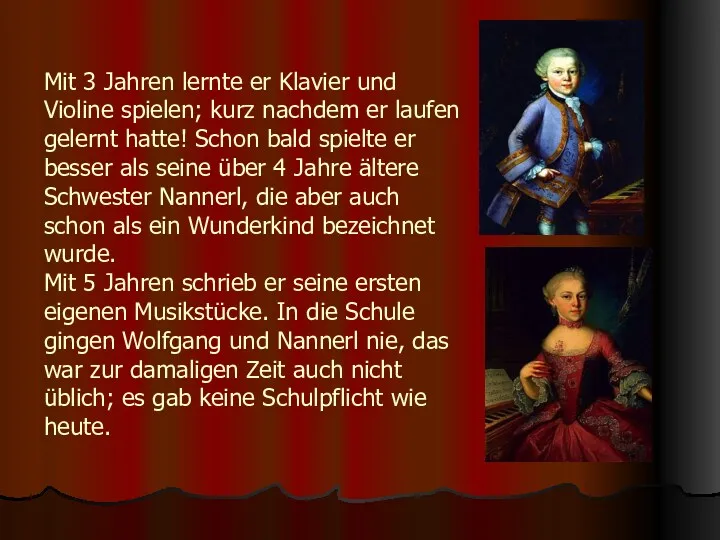 Mit 3 Jahren lernte er Klavier und Violine spielen; kurz