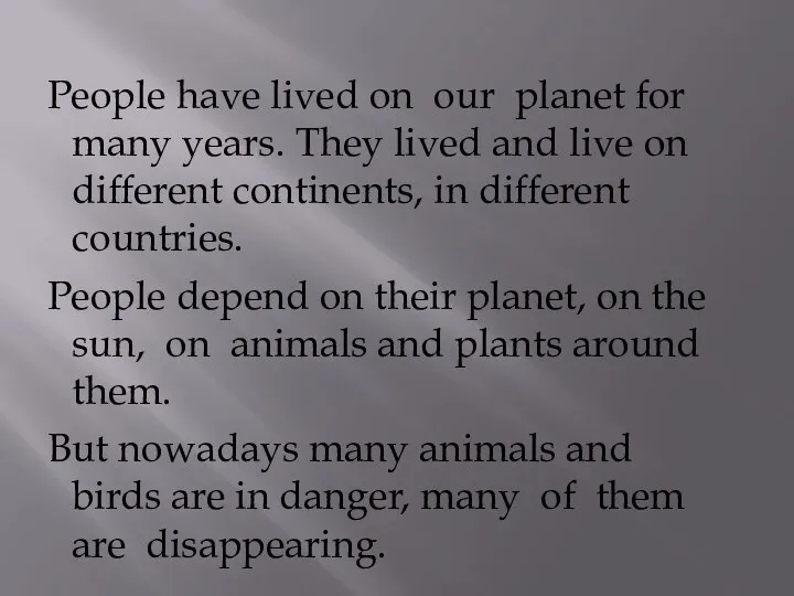 People have lived on our planet for many years. They
