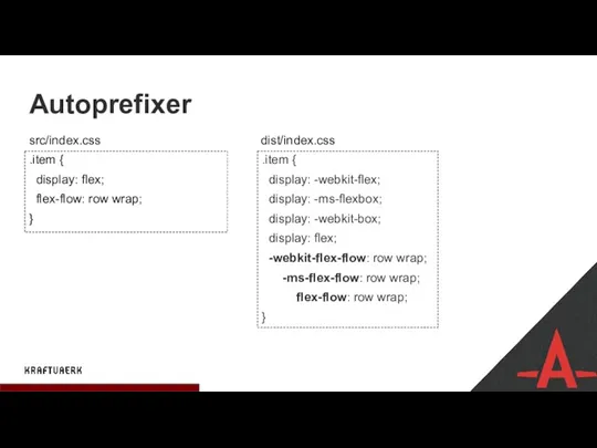 Autoprefixer .item { display: flex; flex-flow: row wrap; } .item