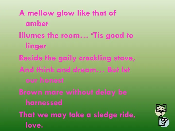 A mellow glow like that of amber Illumes the room…
