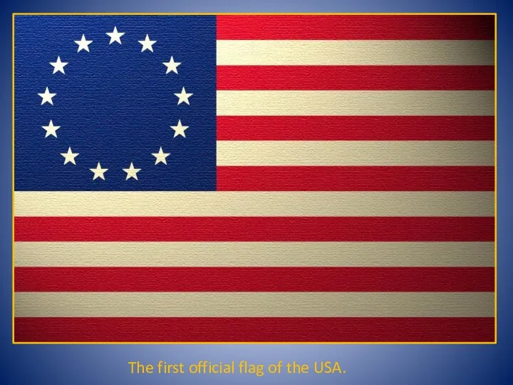 The first official flag of the USA.