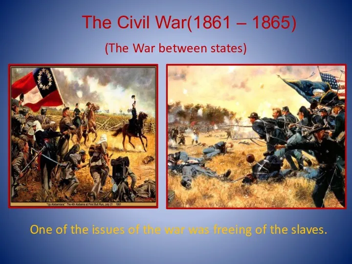One of the issues of the war was freeing of the slaves. The