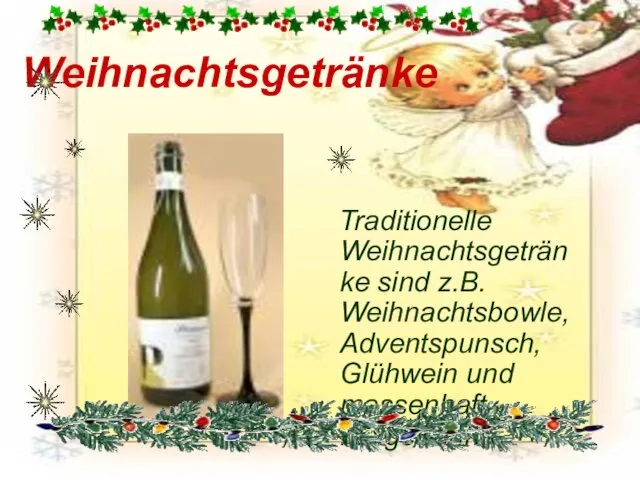 Weihnachtsgetränke Traditionelle Weihnachtsgetränke sind z.B. Weihnachtsbowle, Adventspunsch, Glühwein und massenhaft Mixgetränke