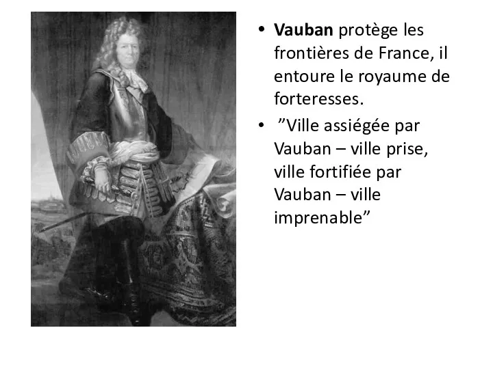 Vauban protège les frontières de France, il entoure le royaume