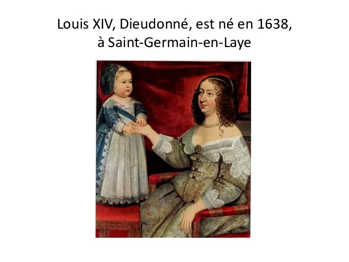 Louis XIV, Dieudonné, est né en 1638, à Saint-Germain-en-Laye