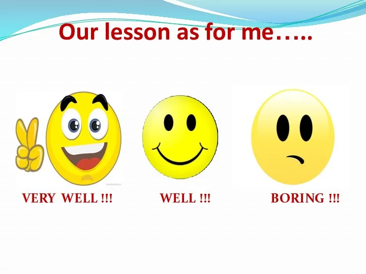Our lesson as for me….. VERY WELL !!! WELL !!! BORING !!!