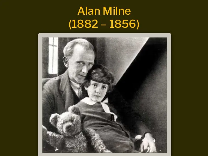 Alan Milne (1882 – 1856)