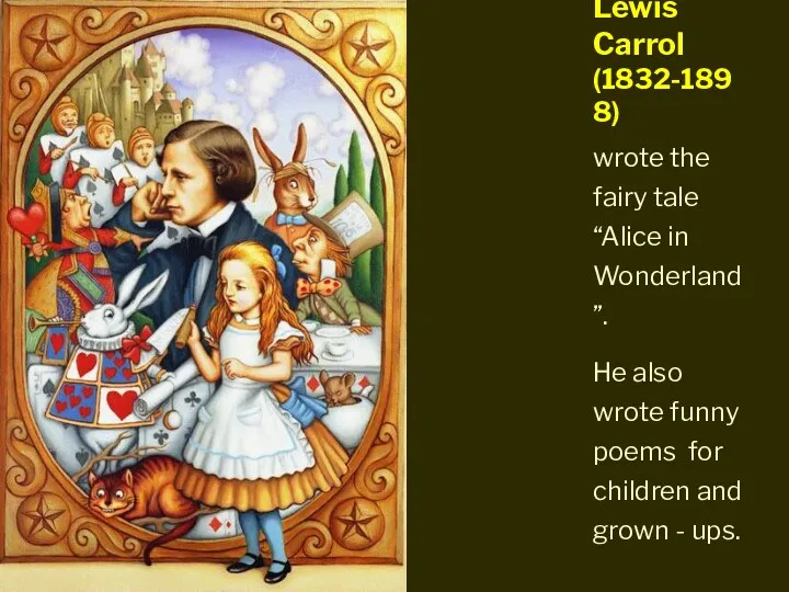 wrote the fairy tale “Alice in Wonderland”. He also wrote