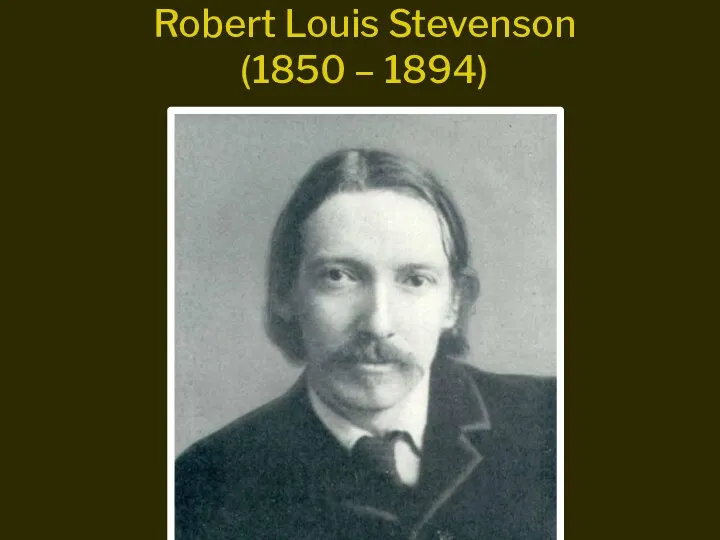 Robert Louis Stevenson (1850 – 1894)