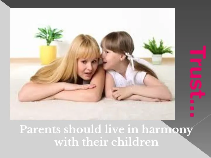 Trust… Parents should live in harmony with their children