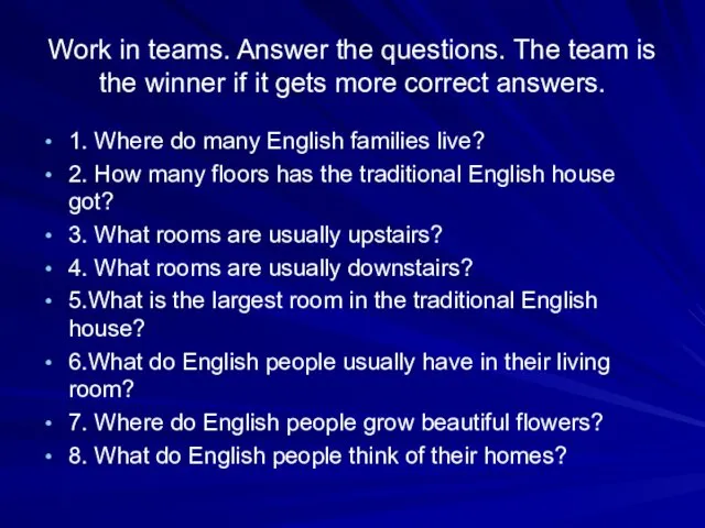 Work in teams. Answer the questions. The team is the winner if it
