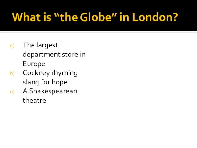 What is “the Globe” in London? The largest department store