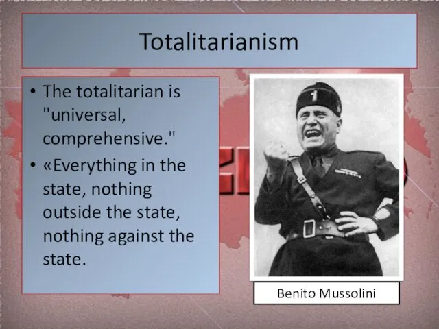 Totalitarianism The totalitarian is "universal, comprehensive." «Everything in the state,