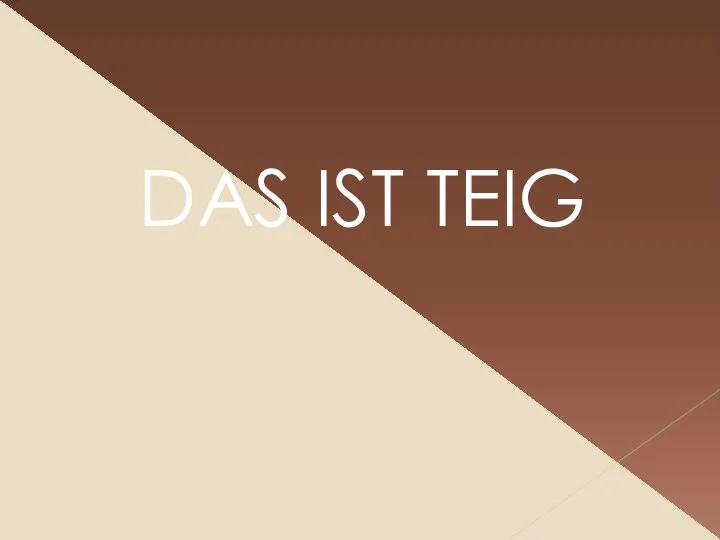 DAS IST TEIG