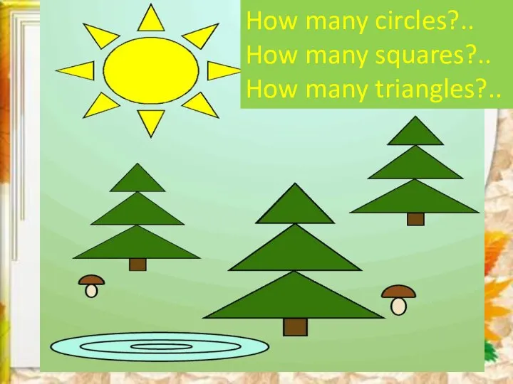 How many circles?.. How many squares?.. How many triangles?..