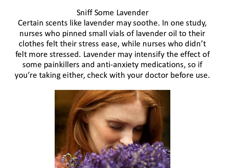 Sniff Some Lavender Certain scents like lavender may soothe. In