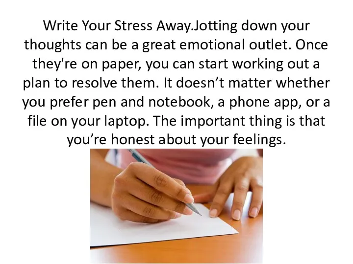 Write Your Stress Away.Jotting down your thoughts can be a