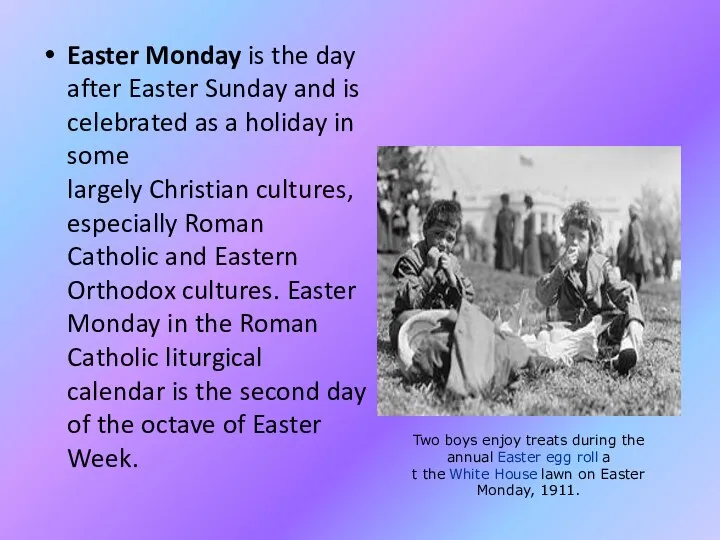 Easter Monday is the day after Easter Sunday and is