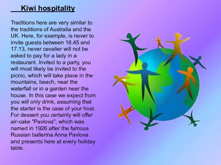 Kiwi hospitality Traditions here are very similar to the traditions