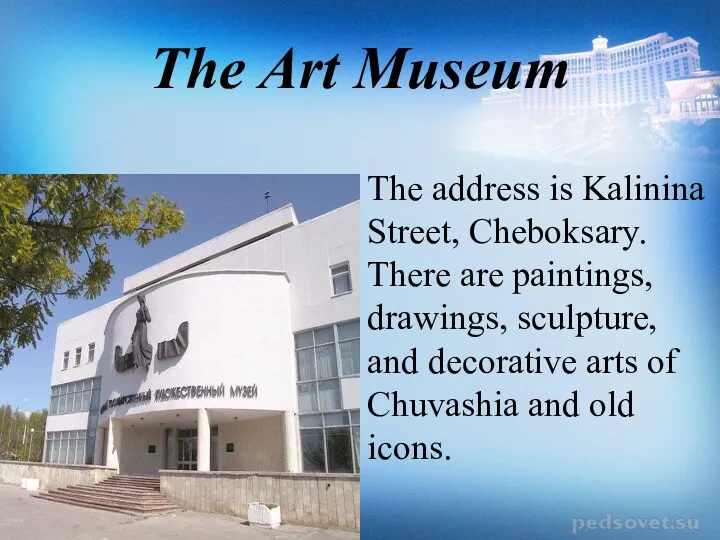 The Art Museum The address is Kalinina Street, Cheboksary. There