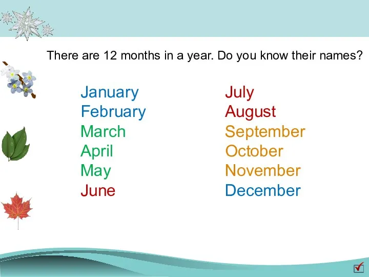 There are 12 months in a year. Do you know their names? January