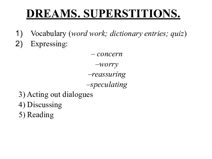 DREAMS. SUPERSTITIONS. Vocabulary (word work; dictionary entries; quiz) Expressing: –