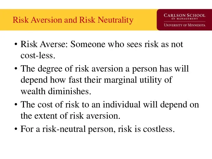 Risk Aversion and Risk Neutrality Risk Averse: Someone who sees risk as not