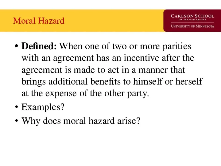 Moral Hazard Defined: When one of two or more parities with an agreement
